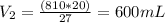 V_{2}=\frac{(810*20)}{27}=600 mL