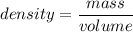 density=\dfrac{mass}{volume}