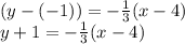 (y - (- 1)) = - \frac {1} {3} (x-4)\\y + 1 = - \frac {1} {3} (x-4)