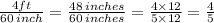 \frac{4ft}{60 \: inch}  =  \frac{48 \: inches}{60 \: inches}  =  \frac{4 \times 12}{5 \times 12}  =  \frac{4}{5}