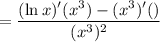 =\dfrac{(\ln x)'(x^3)-(x^3)'(\lnx)}{(x^3)^2}