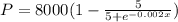 P= 8000 (1- \frac{5}{5 +e^{-0.002 x}})