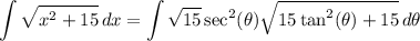 \displaystyle \int {\sqrt{x^2 + 15}} \, dx = \int {\sqrt{15} \sec^2 (\theta) \sqrt{15 \tan^2 (\theta) + 15}} \, d\theta