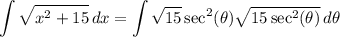 \displaystyle \int {\sqrt{x^2 + 15}} \, dx = \int {\sqrt{15} \sec^2 (\theta) \sqrt{15 \sec^2 (\theta)}} \, d\theta