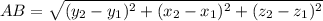 AB=\sqrt{(y_{2}-y_{1} )^{2} +(x_{2}-x_{1} )^{2}+(z_{2}-z_{1} )^{2}} \\