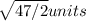 \sqrt{47/2}units \\