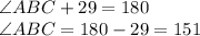 \angle ABC+29=180\\\angle ABC=180-29=151