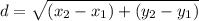 d=\sqrt{(x_2-x_1)+(y_2-y_1)}