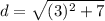 d=\sqrt{(3)^2+7}