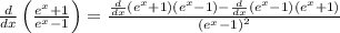 \frac{d}{dx}\left(\frac{e^x+1}{e^x-1}\right)=\frac{\frac{d}{dx}\left(e^x+1\right)\left(e^x-1\right)-\frac{d}{dx}\left(e^x-1\right)\left(e^x+1\right)}{\left(e^x-1\right)^2}