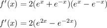 f'(x)=2(e^x+e^{-x})(e^x-e^{-x})\\\\f'(x)=2(e^{2x}-e^{-2x})