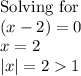 \text{Solving for}\\(x-2) = 0\\x = 2\\|x| = 2  1