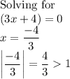 \text{Solving for}\\(3x+4) = 0\\x = \dfrac{-4}{3}\\\bigg|\dfrac{-4}{3}\bigg| = \dfrac{4}{3}  1