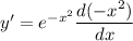y'=e^{-x^2}\dfrac{d(-x^2)}{dx}