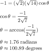 -1 = (\sqrt2)(\sqrt{14})\cos \theta\\\\\cos \theta = \displaystyle\frac{-1}{2\sqrt7}\\\\\theta = \arccos(\frac{-1}{2\sqrt7})\\\\\theta \approx  1.76\text{ radians}\\\theta \approx 100.89\text{ degrees}