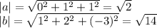 |a| = \sqrt{0^2 + 1^2 + 1^2} = \sqrt{2}\\|b| = \sqrt{1^2 + 2^2 + (-3)^2} = \sqrt{14}