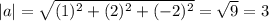 |a|= \sqrt{(1)^2 +(2)^2 +(-2)^2}=\sqrt{9} =3
