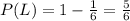P(L)=1-\frac{1}{6}=\frac{5}{6}