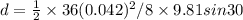 d= \frac{1}{2}\times36(0.042)^2/8\times9.81sin30