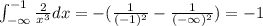 \int^{-1}_{-\infty} \frac{2}{x^{3}}dx=-(\frac{1}{(-1)^{2}}-\frac{1}{(-\infty)^{2}})=-1