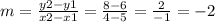 m = \frac {y2-y1} {x2-x1} = \frac {8-6} {4-5} = \frac {2} {- 1} = - 2