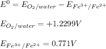 E^0 =E_{O_2/water}-E_{Fe^{3+}/Fe^{2+}}\\\\E_{O_2/water}=+1.2299 V\\\\E_{Fe^{3+}/Fe^{2+}}=0.771V\\