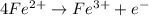 4Fe^{2+}\rightarrow Fe^{3+} + e^{-}