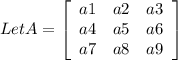 Let A = \left[\begin{array}{ccc}a1&a2&a3\\a4&a5&a6\\a7&a8&a9\end{array}\right]