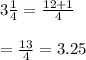 3\frac{1}{4}=\frac{12+1}{4}\\\\=\frac{13}{4}=3.25