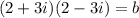 (2 + 3i)(2 - 3i) = b