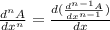 \frac{d^nA}{dx^n}=\frac{d(\frac{d^{n-1}A}{dx^{n-1}})}{dx}