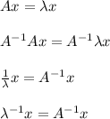 Ax=\lambda x\\\\A^{-1}Ax=A^{-1}\lambda x\\\\\frac{1}{\lambda}x=A^{-1}x\\\\\lambda^{-1}x=A^{-1}x