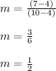 m = \frac{(7-4)}{(10-4)}\\\\m = \frac{3}{6} \\\\m = \frac{1}{2}