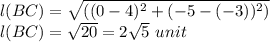 l(BC) = \sqrt{((0-4)^{2}+(-5-(-3))^{2} )}\\l(BC)=\sqrt{20}=2\sqrt{5}\ unit