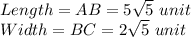 Length=AB =5\sqrt{5}\ unit\\Width=BC=2\sqrt{5}\ unit