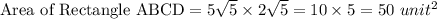 \textrm{Area of Rectangle ABCD}=5\sqrt{5}\times 2\sqrt{5}=10\times 5=50\ unit^{2}