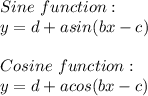 Sine \ function: \\ y=d+asin(bx-c) \\ \\ Cosine \ function: \\ y=d+acos(bx-c)