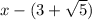 x-(3+\sqrt{5})