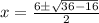 x=\frac{6\pm\sqrt{36-16}}{2}
