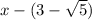 x-(3-\sqrt{5})