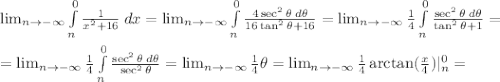 \lim_{n \to -\infty} \int\limits^{0}_{n}\frac{1}{x^2+16} \:dx = \lim_{n \to -\infty} \int\limits^{0}_{n}\frac{4 \sec^2\theta\:d\theta}{16\tan^2\theta+16} = \lim_{n \to -\infty} \frac{1}{4}\int\limits^{0}_{n}\frac{\sec^2\theta\:d\theta}{\tan^2\theta+1}=\\\\=\lim_{n \to -\infty} \frac{1}{4}\int\limits^{0}_{n}\frac{\sec^2\theta\:d\theta}{\sec^2\theta}=\lim_{n \to -\infty} \frac{1}{4}\theta=\lim_{n \to -\infty} \frac{1}{4}\arctan(\frac{x}{4})|^0_n=