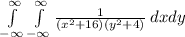 \int\limits^{\infty}_{-\infty}\int\limits^{\infty}_{-\infty}\frac{1}{(x^2+16)(y^2+4)} \:dxdy