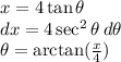 x = 4 \tan \theta\\dx = 4 \sec^2\theta\:d\theta\\\theta=\arctan(\frac{x}{4})