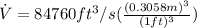 \dot{V} = 84760ft^3/s (\frac{(0.3058m)^3}{(1ft)^3})