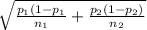 \sqrt{\frac{p_1(1-p_1}{n_1}+\frac{p_2(1-p_2)}{n_2} }