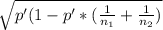 \sqrt{p'(1-p'*(\frac{1}{n_1} + \frac{1}{n_2})}