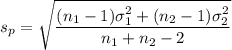 s_p = \sqrt{\displaystyle\frac{(n_1-1)\sigma_1^2 + (n_2-1)\sigma_2^2 }{n_1 + n_2 - 2}}