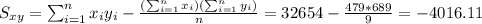 S_{xy}=\sum_{i=1}^n x_i y_i -\frac{(\sum_{i=1}^n x_i)(\sum_{i=1}^n y_i)}{n}=32654-\frac{479*689}{9}=-4016.11