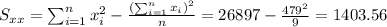 S_{xx}=\sum_{i=1}^n x^2_i -\frac{(\sum_{i=1}^n x_i)^2}{n}=26897-\frac{479^2}{9}=1403.56