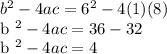 b ^ 2 - 4ac = 6 ^ 2 - 4 (1) (8)&#10;&#10;b ^ 2 - 4ac = 36 - 32&#10;&#10;b ^ 2 - 4ac = 4